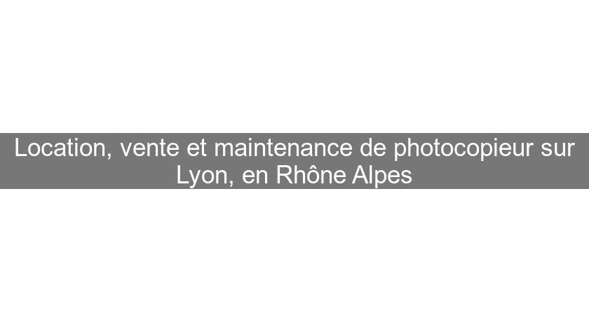 Location, vente et maintenance de photocopieur sur Lyon, en Rhône Alpes Location, vente et maintenance de photocopieur sur Lyon, en Rhône Alpes