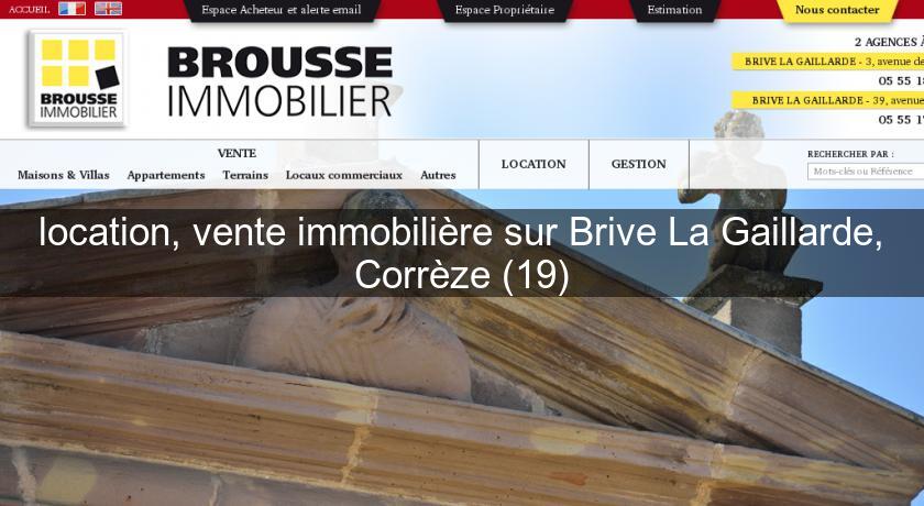location, vente immobilière sur Brive La Gaillarde, Corrèze (19) location, vente immobilière sur Brive La Gaillarde, Corrèze (19)