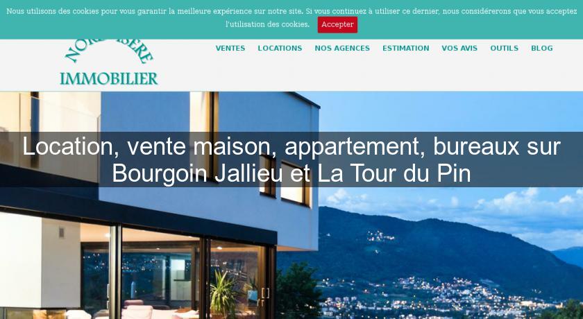 Location, vente maison, appartement, bureaux sur Bourgoin Jallieu et La Tour du Pin Location, vente maison, appartement, bureaux sur Bourgoin Jallieu et La Tour du Pin