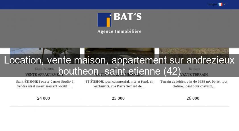 Location, vente maison, appartement sur andrezieux boutheon, saint etienne (42) Location, vente maison, appartement sur andrezieux boutheon, saint etienne (42)