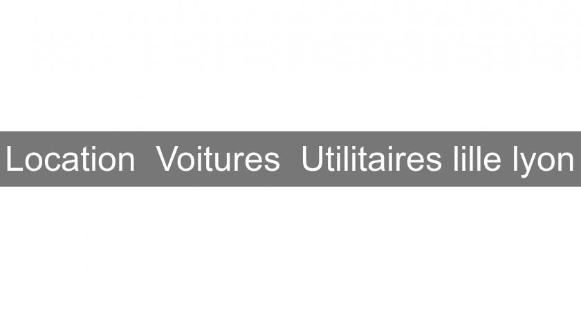 Location Voitures Utilitaires lille lyon Location Voitures Utilitaires lille lyon