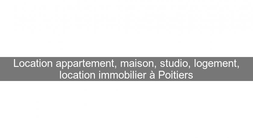 Location appartement, maison, studio, logement, location immobilier à Poitiers Location appartement, maison, studio, logement, location immobilier à Poitiers