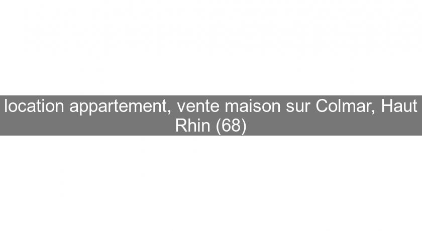location appartement, vente maison sur Colmar, Haut Rhin (68) location appartement, vente maison sur Colmar, Haut Rhin (68)