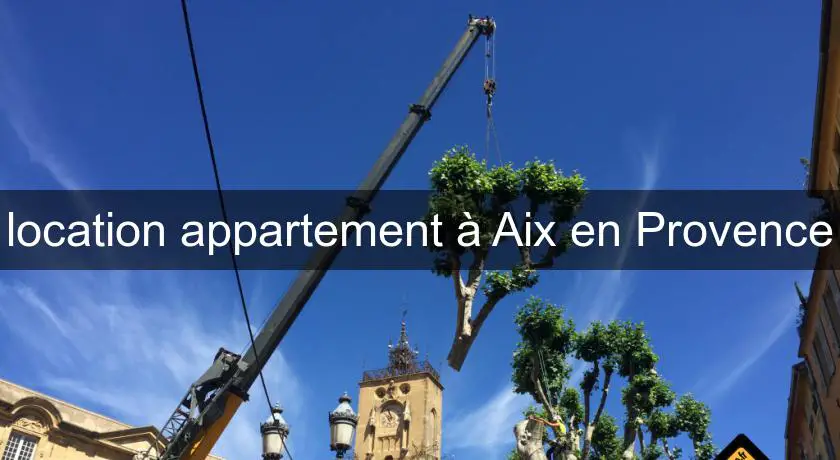 location appartement à Aix en Provence