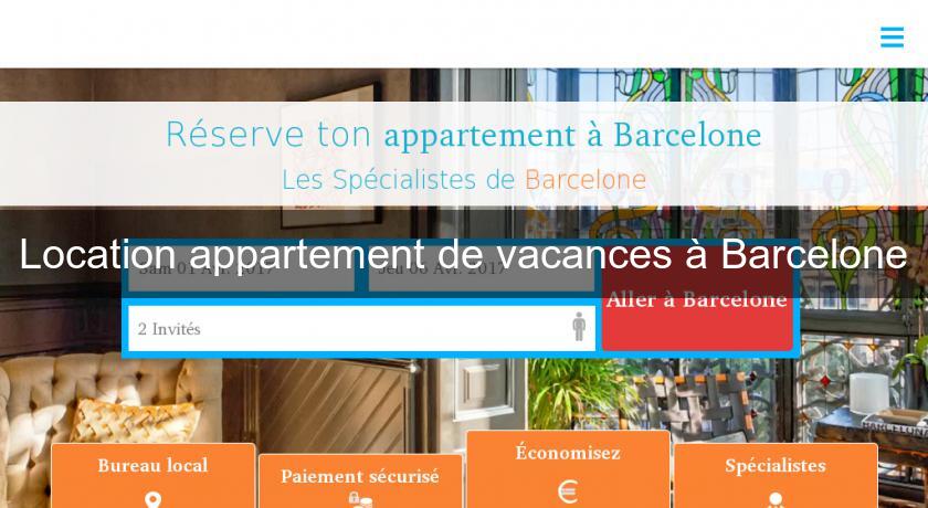 Location appartement de vacances à Barcelone Location appartement de vacances à Barcelone