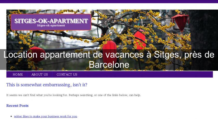 Location appartement de vacances à Sitges, près de Barcelone Location appartement de vacances à Sitges, près de Barcelone