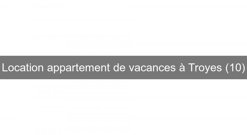 Location appartement de vacances à Troyes (10)