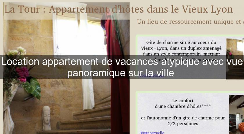 Location appartement de vacances atypique avec vue panoramique sur la ville Location appartement de vacances atypique avec vue panoramique sur la ville