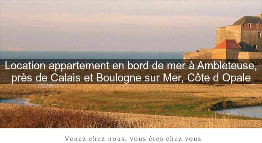 Location appartement en bord de mer à Ambleteuse, près de Calais et Boulogne sur Mer, Côte d'Opale Location appartement en bord de mer à Ambleteuse, près de Calais et Boulogne sur Mer, Côte d'Opale