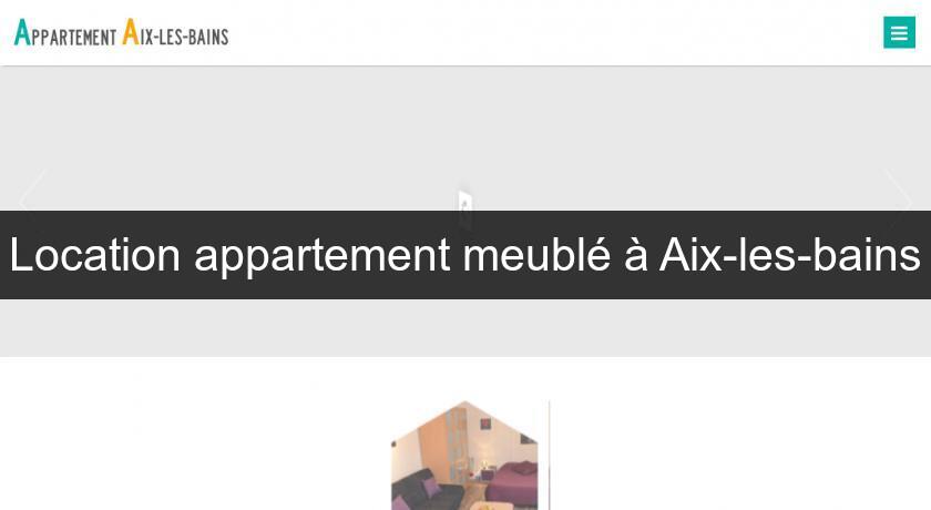Location appartement meublé à Aix-les-bains Location appartement meublé à Aix-les-bains