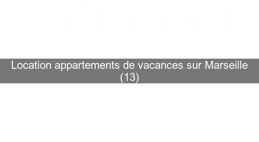 Location appartements de vacances sur Marseille (13)