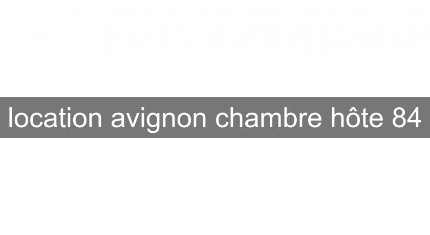location avignon chambre hôte 84 location avignon chambre hôte 84