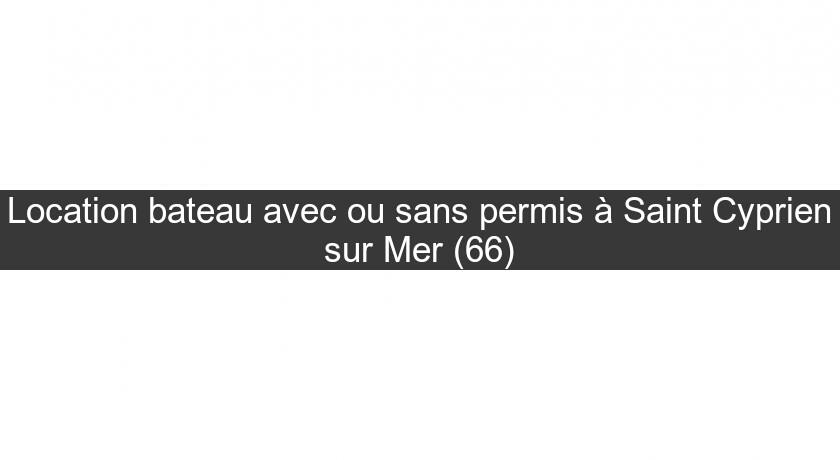 Location bateau avec ou sans permis à Saint Cyprien sur Mer (66) Location bateau avec ou sans permis à Saint Cyprien sur Mer (66)