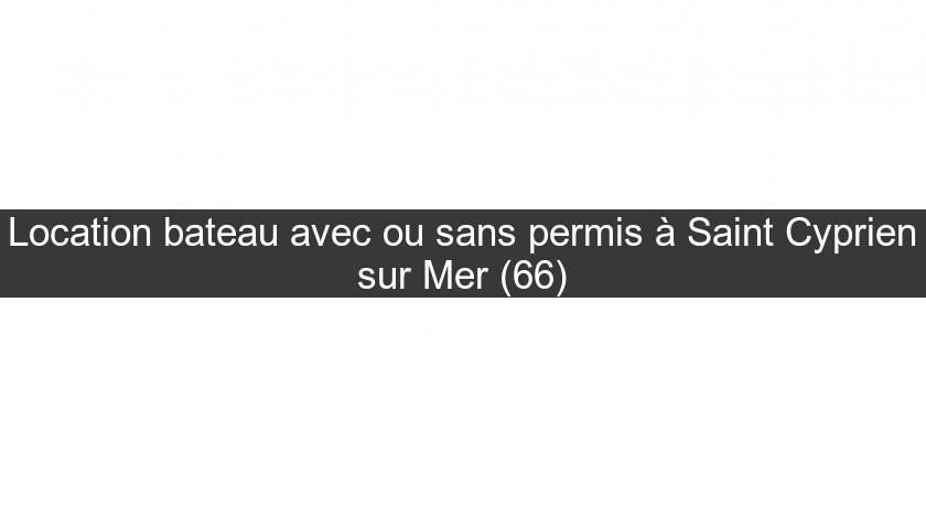 Location bateau avec ou sans permis à Saint Cyprien sur Mer (66)