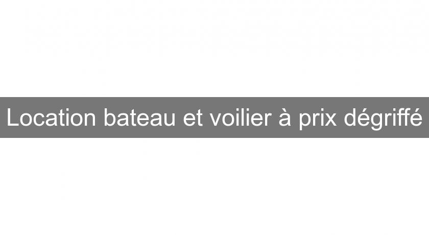 Location bateau et voilier à prix dégriffé Location bateau et voilier à prix dégriffé