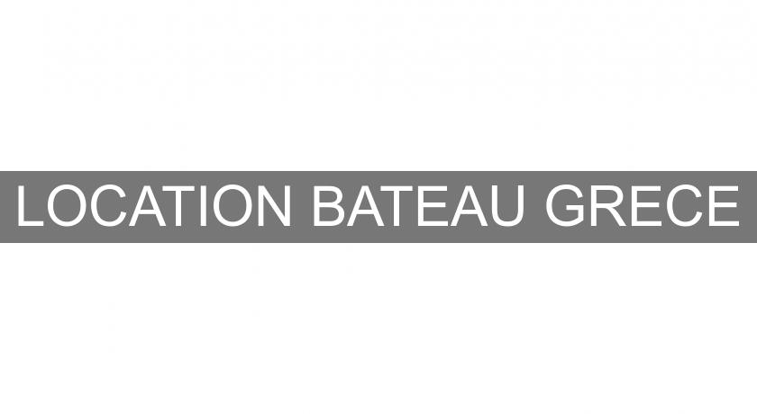 LOCATION BATEAU GRECE LOCATION BATEAU GRECE