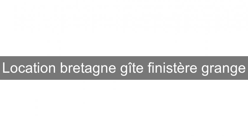 Location bretagne gîte finistère grange Location bretagne gîte finistère grange