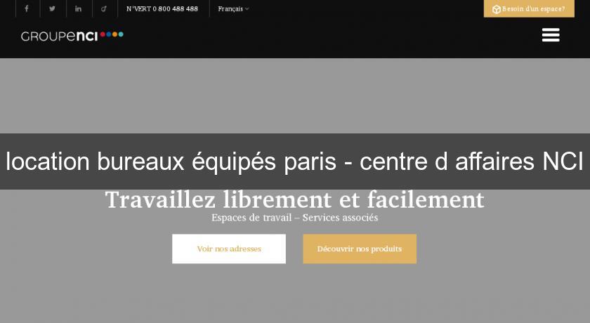 location bureaux équipés paris - centre d'affaires NCI location bureaux équipés paris - centre d'affaires NCI