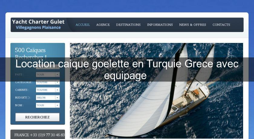 Location caique goelette en Turquie Grece avec equipage 