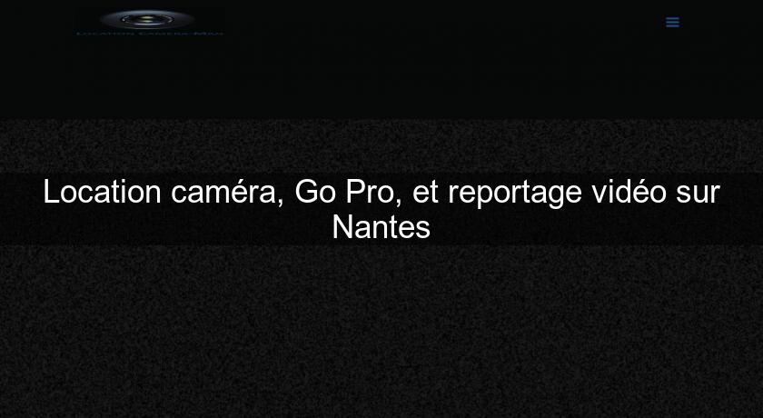 Location caméra, Go Pro, et reportage vidéo sur Nantes