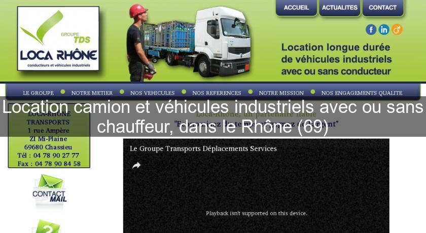 Location camion et véhicules industriels avec ou sans chauffeur, dans le Rhône (69) Location camion et véhicules industriels avec ou sans chauffeur, dans le Rhône (69)