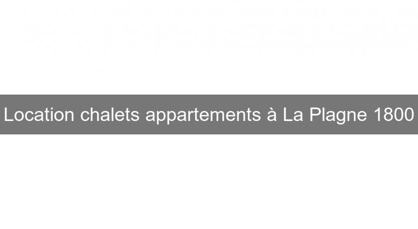 Location chalets appartements à La Plagne 1800