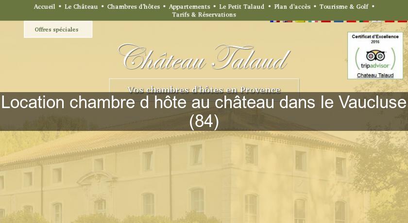 Location chambre d'hôte au château dans le Vaucluse (84) Location chambre d'hôte au château dans le Vaucluse (84)