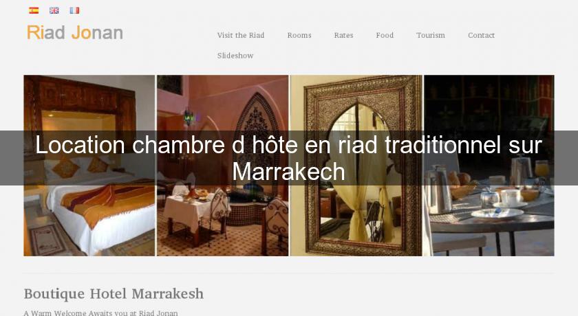 Location chambre d'hôte en riad traditionnel sur Marrakech