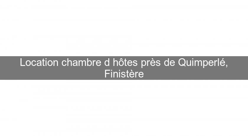 Location chambre d'hôtes près de Quimperlé, Finistère Location chambre d'hôtes près de Quimperlé, Finistère