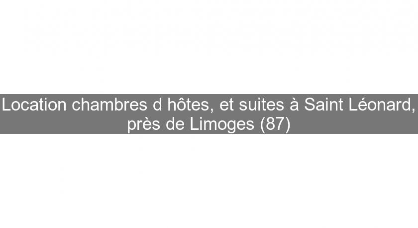Location chambres d'hôtes, et suites à Saint Léonard, près de Limoges (87) Location chambres d'hôtes, et suites à Saint Léonard, près de Limoges (87)