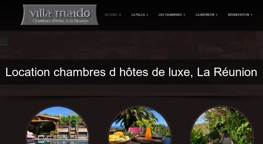Location chambres d'hôtes de luxe, La Réunion Location chambres d'hôtes de luxe, La Réunion