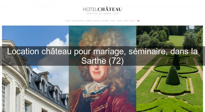 Location château pour mariage, séminaire, dans la Sarthe (72) Location château pour mariage, séminaire, dans la Sarthe (72)
