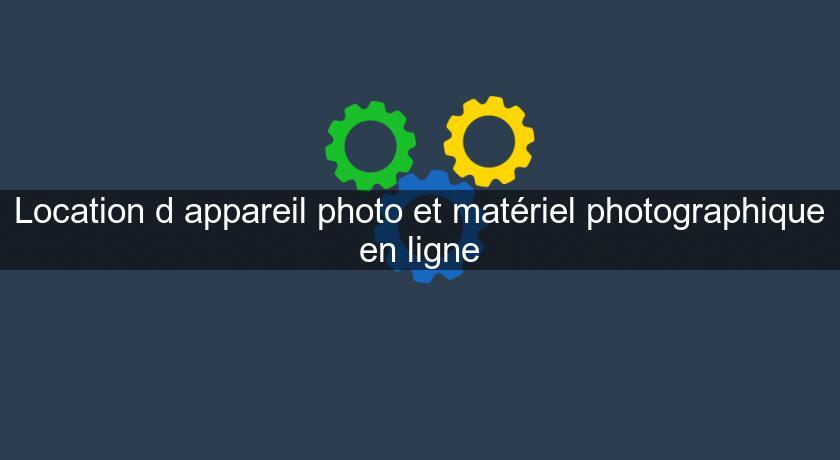 Location d'appareil photo et matériel photographique en ligne