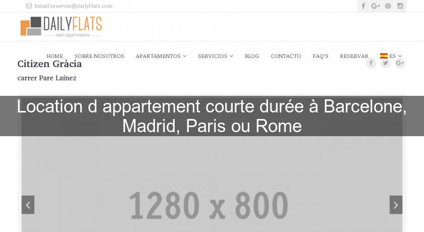 Location d'appartement courte durée à Barcelone, Madrid, Paris ou Rome