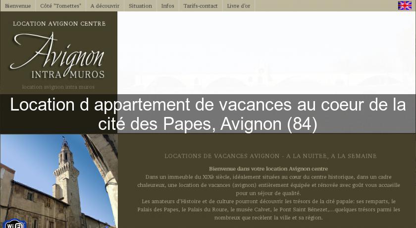 Location d'appartement de vacances au coeur de la cité des Papes, Avignon (84) Location d'appartement de vacances au coeur de la cité des Papes, Avignon (84)