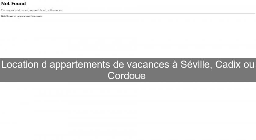 Location d'appartements de vacances à Séville, Cadix ou Cordoue 