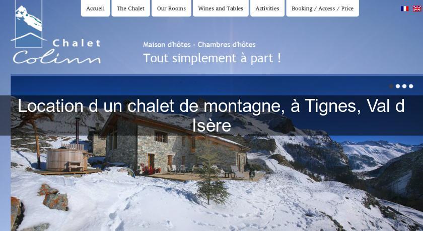 Location d'un chalet de montagne, à Tignes, Val d'Isère