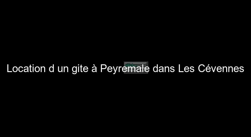 Location d'un gite à Peyremale dans Les Cévennes Location d'un gite à Peyremale dans Les Cévennes