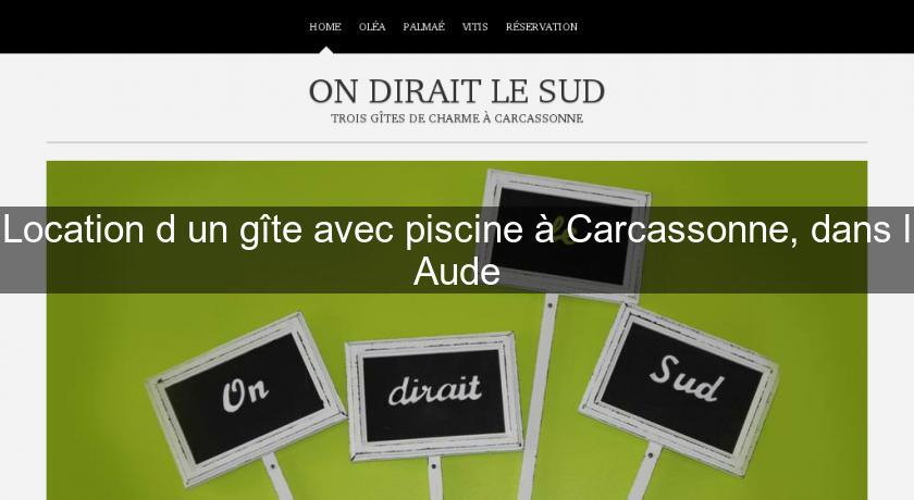 Location d'un gîte avec piscine à Carcassonne, dans l'Aude Location d'un gîte avec piscine à Carcassonne, dans l'Aude
