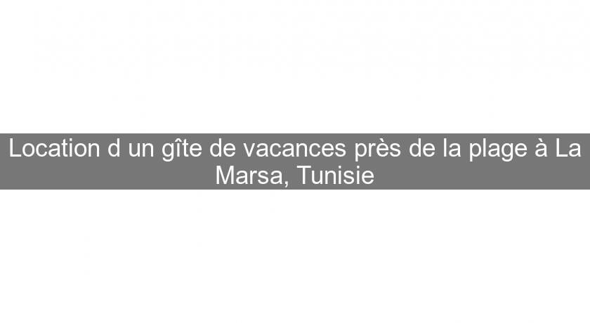 Location d'un gîte de vacances près de la plage à La Marsa, Tunisie Location d'un gîte de vacances près de la plage à La Marsa, Tunisie