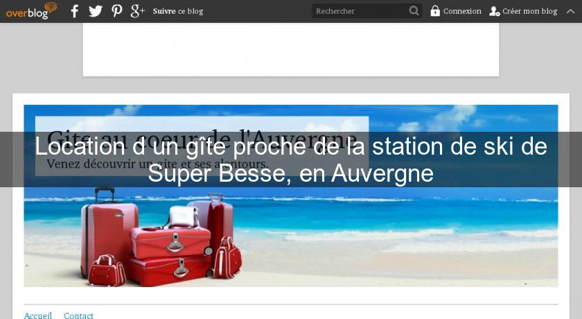 Location d'un gîte proche de la station de ski de Super Besse, en Auvergne Location d'un gîte proche de la station de ski de Super Besse, en Auvergne
