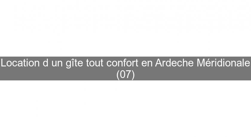 Location d'un gîte tout confort en Ardeche Méridionale (07)