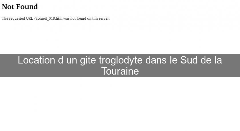 Location d'un gite troglodyte dans le Sud de la Touraine