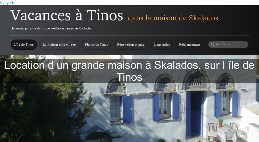 Location d'un grande maison à Skalados, sur l'île de Tinos Location d'un grande maison à Skalados, sur l'île de Tinos