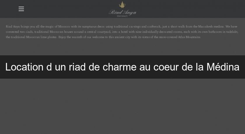 Location d'un riad de charme au coeur de la Médina Location d'un riad de charme au coeur de la Médina