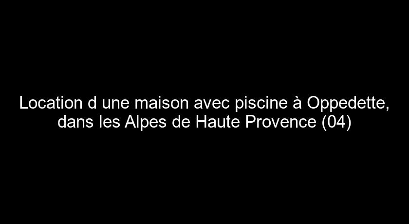 Location d'une maison avec piscine à Oppedette, dans les Alpes de Haute Provence (04)