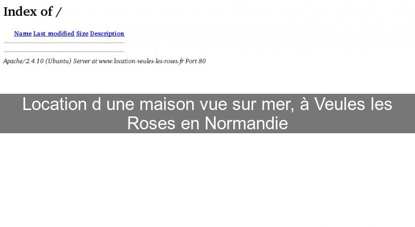 Location d'une maison vue sur mer, à Veules les Roses en Normandie