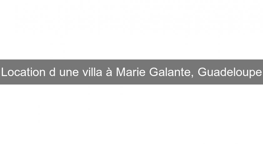 Location d'une villa à Marie Galante, Guadeloupe