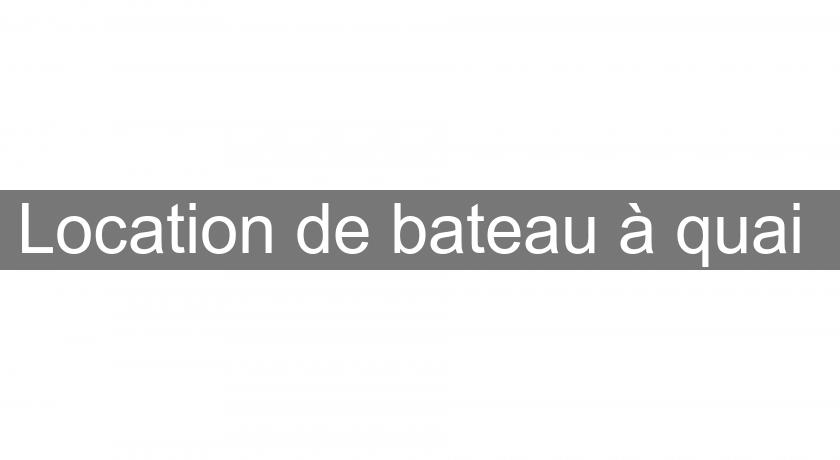 Location de bateau à quai 