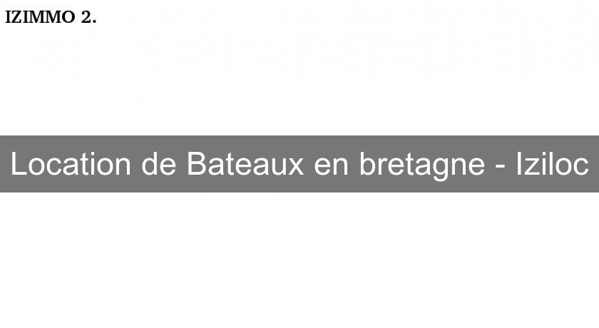 Location de Bateaux en bretagne - Iziloc Location de Bateaux en bretagne - Iziloc